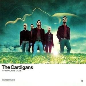 My Favourite Game - The Cardigans