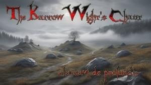 The Barrow-wight’s Chant - Clamavi De Profundis