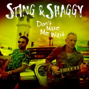 Don’t Make Me Wait - Sting & Shaggy