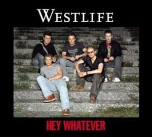 Hey Whatever - Westlife