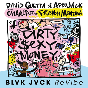 Dirty Sexy Money (BLVK JVCK ReVibe) - David Guetta & AFROJACK (Ft. Charli xcx & French Montana)