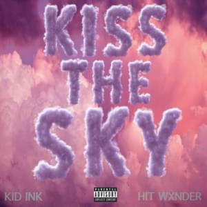 Kiss The Sky - Kid Ink (Ft. Hit Wxnder)