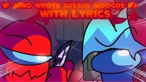 If Juno Songs Wrote Sussus Moogus V4 WITH LYRICS - Blerp