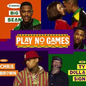 Play No Games - Big Sean (Ft. Chris Brown & Ty Dolla $ign)