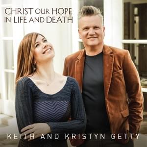 Christ Our Hope in Life and Death (Radio Mix) - Keith & Kristyn Getty & Michael W. Smith