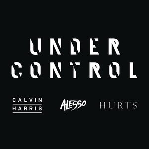 Under Control - Calvin Harris & Alesso (Ft. Hurts)