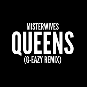 Queens (G-Eazy Remix) - MisterWives (Ft. G-Eazy)