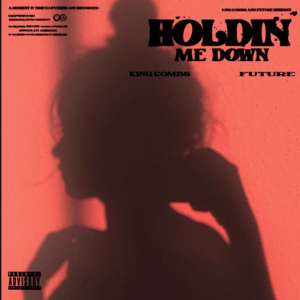 Holdin Me Down - King Combs (Ft. Future)