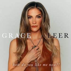 How Do You Like Me Now - Grace Leer