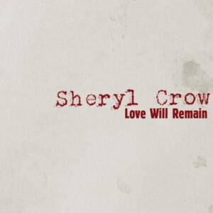 Love Will Remain - Sheryl Crow