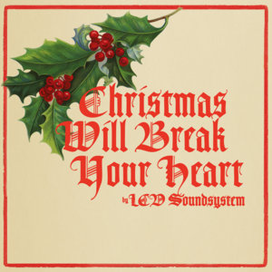 Christmas Will Break Your Heart - LCD Soundsystem