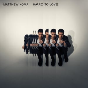 Hard to Love - Matthew Koma