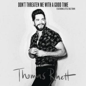 Don’t Threaten Me With a Good Time - Thomas Rhett (Ft. Little Big Town)