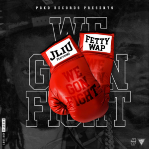 We Gon Fight (Remix) - J-Liu (Ft. Fetty Wap)