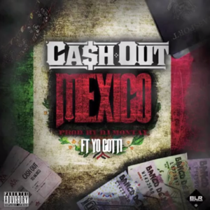 Mexico (Remix) - Ca$h Out (Ft. Yo Gotti)