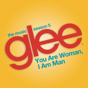 You are Woman, I am Man - Glee Cast (Ft. Ioan Gruffudd)