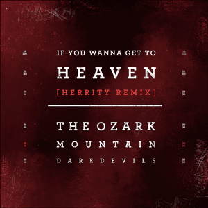 If You Wanna Get to Heaven (HERRitY Remix) - The Ozark Mountain Daredevils