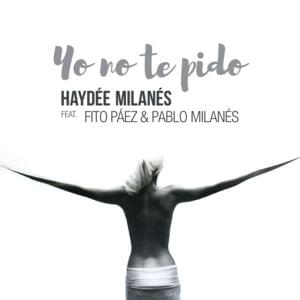 Yo No Te Pido - Haydée Milanés (Ft. Fito Páez & Pablo Milanés)