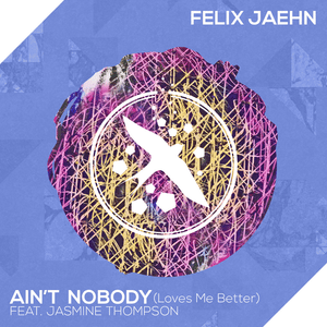 Ain’t Nobody (Loves Me Better) - Felix Jaehn (Ft. Jasmine Thompson)