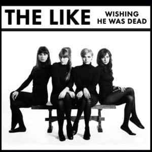 Wishing He Was Dead - The Like (Band)