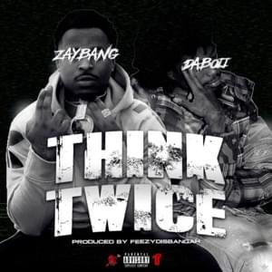 Think Twice - ZayBang (Ft. DaBoii)