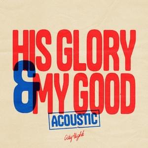 His Glory and My Good (Acoustic) (Live) - CityAlight