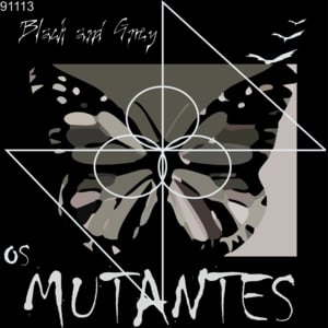 Black and Grey - Os Mutantes