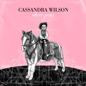 Saddle Up My Pony - Cassandra Wilson