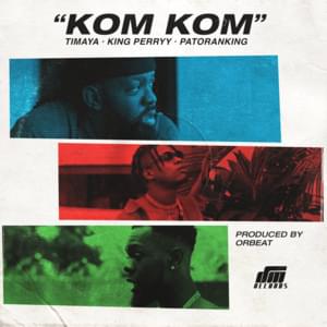 Kom Kom - Timaya (Ft. King Perryy & Patoranking)