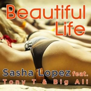Beautiful Life - Sasha Lopez (Ft. Big Ali & Tony T. (UK))