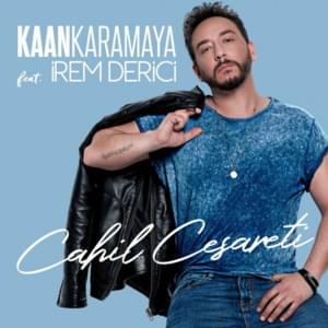 Cahil Cesareti - Kaan Karamaya (Ft. İrem Derici)