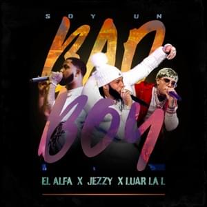 SOY UN BAD BOY - El Alfa, Luar La L & Jezzy