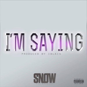 I’m Saying - Snow Tha Product