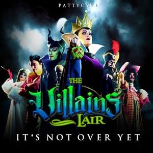 It’s Not Over Yet (The Villains Lair) - PattyCake Productions