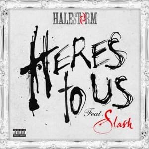 Here’s to Us (Remix) - Halestorm (Ft. Slash)