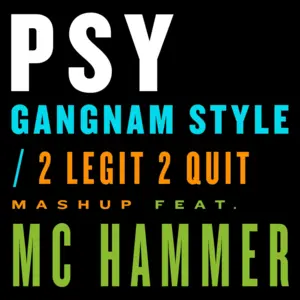 Gangnam Style / 2 Legit 2 Quit Mashup - PSY (Ft. MC Hammer)