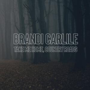 Take Me Home, Country Roads - Brandi Carlile