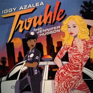 Trouble (TC4 Remix) - Iggy Azalea (Ft. Jennifer Hudson)