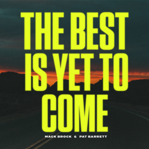 The Best Is Yet To Come - Mack Brock (Ft. Pat Barrett)