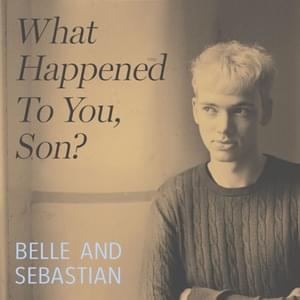 What Happened To You, Son? - Belle and Sebastian