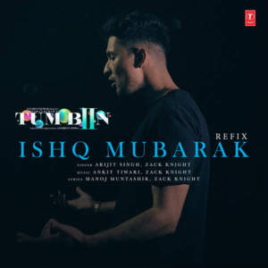 इश्क मुबारक रेफिक्स (Ishq Mubarak Refix) - Zack Knight (Ft. Arijit Singh)