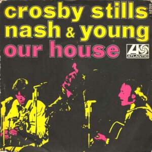 Our House - Crosby, Stills, Nash & Young