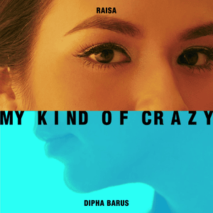 My Kind Of Crazy - Raisa (Ft. Dipha Barus)