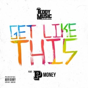 Get Like This - Teddy Music (Ft. P Money)