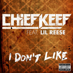 I Don’t Like - Chief Keef (Ft. Lil Reese)