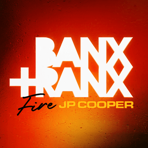 Fire - Banx & Ranx & JP Cooper