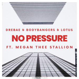 No Pressure - Drebae, Bodybangers & Lotus (Ft. Megan Thee Stallion)