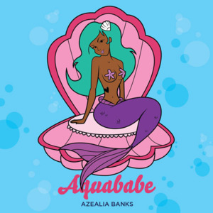 Aquababe - Azealia Banks