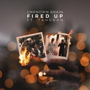 Fired Up - Unknown Brain (Ft. Taheran)