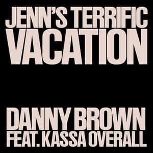 Jenn’s Terrific Vacation - Danny Brown (Ft. Kassa Overall)